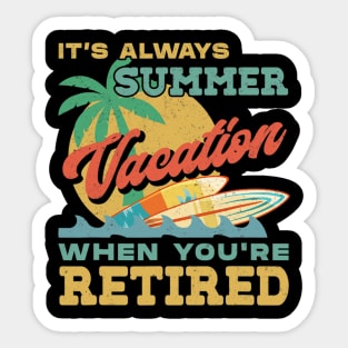 Retiret It&#39;s Always Summer Vacation When You&#39;re Retired Sticker